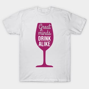 Wine: Great minds drink alike T-Shirt